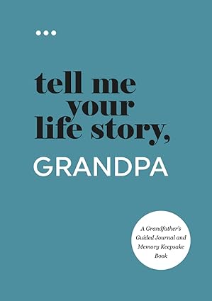 Grandpa – I Want to Hear Your Story (Grandpa’s Journal)